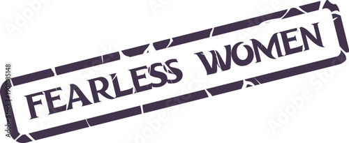 Fearless Women Empowering Spirit Bold Grunge Rubber Stamp Mark Isolated on White