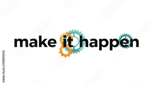 A compelling graphic featuring the motivational phrase "make it happen" intertwined with interlocked gears, symbolizing diligent teamwork, strategic