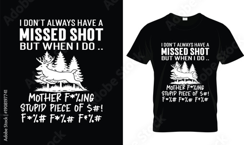 I Don’t Always Have a Missed Shot But When I Do Funny Hunting T Shirt Design With Running Deer And Forest Illustration, Bold Hunter Humor Quote, Custom Outdoor Apparel Graphic Vector