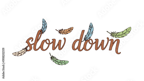 A tranquil and mindful visual cue, urging a deliberate pace in the hustle of daily existence, gracefully illustrated with soft, floating feathers