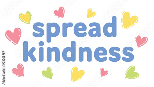 A cheerful graphic featuring 'spread kindness' and vibrant pastel hearts encouraging universal empathy
