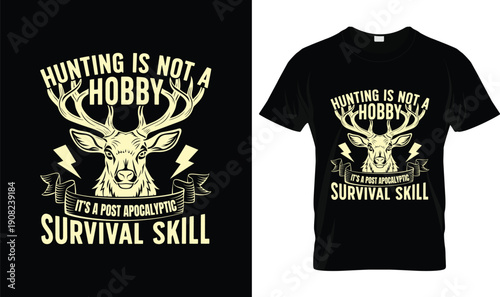 Hunting Is Not A Hobby It’s A Post Apocalyptic Survival Skill T Shirt Design With Deer Head Illustration, Bold Typography Hunting Quote, Outdoor Survival Hunter Apparel Vector
