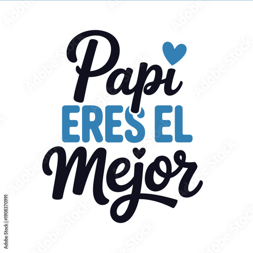 A stylish typographic design featuring the spanish phrase Papi Eres El Mejor