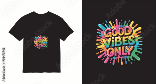Vibrant t-shirt graphic good vibes only lettering with colorful paint splash effect