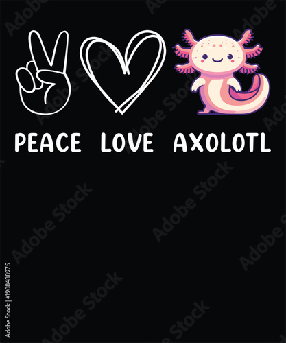 Peace Love Axolotl Cute Axolotl Illustration Design