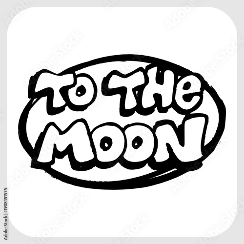 To The Moon Crypto Slogan. Bold Hand-Drawn Lettering Inside a Bubble Shape Representing Investment Optimism.