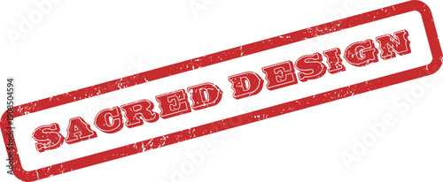 Authentic red grunge rubber stamp impression displaying the profound words Sacred Design for spiritual concepts