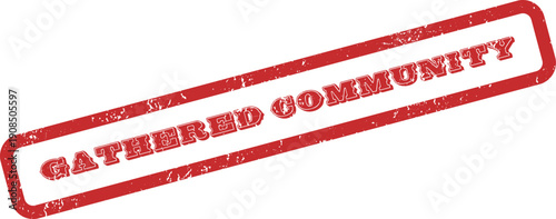 Distinctive red grunge rubber stamp showcasing the encouraging phrase Gathered Community symbolizing unity and connection