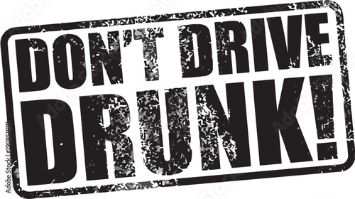 A distressed stamp reads Don't Drive Drunk on a white background with bold black letters and a rectangular border.