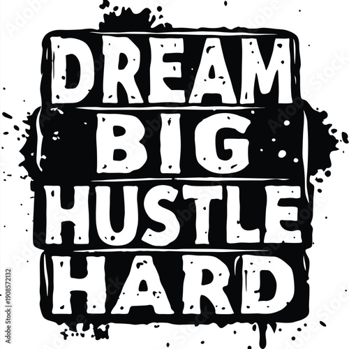 Grunge Inscription Art Dream Big, Hustle Hard, Bold Letters with Distressed Edges