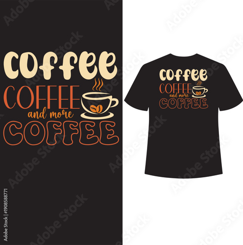 Coffee coffee and more coffee t-shirt design