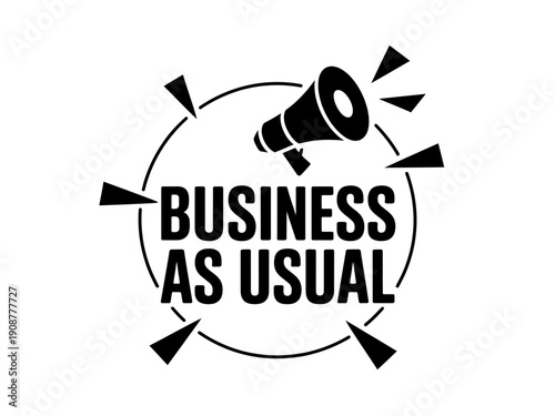 A black and white vector graphic illustration of a megaphone announcing business as usual