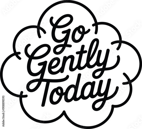 Black cursive text go gently today inside a cloud shape