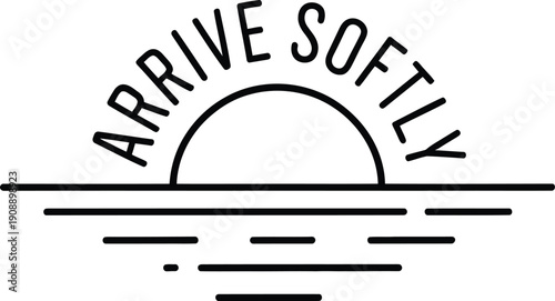 Black and white minimalist with sun and text arrive softly