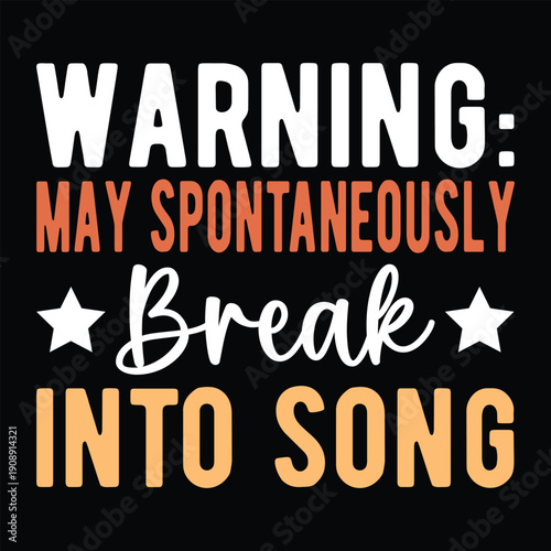Warning may spontaneously Break into song