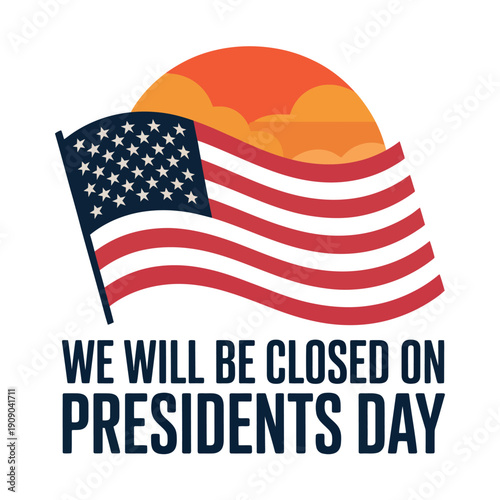 A graphic announcing a business closure on Presidents Day with an American flag