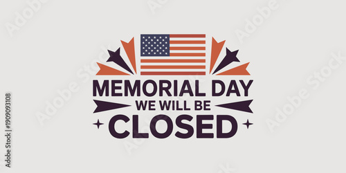 Memorial Day closed sign with american flag graphic and stars for holiday business announcement notice patriotic remembrance closure announcement for retail services and offices
