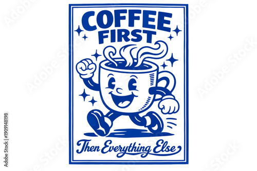 Vintage monochrome illustration of a smiling coffee cup character running with steam, with motivational slogan text about prioritizing coffee