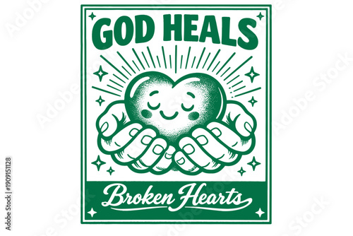 Green vintage-style religious poster illustration of hands holding a smiling heart with radiating light and the message about healing broken hearts