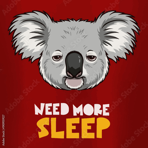 Funny Koala Face With Need More Sleep Text.