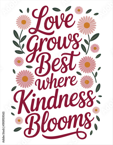 Love Grows Best Where Kindness Blooms floral typography