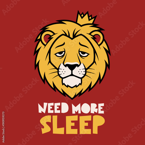 Tired Lion King Character with Crown and Text Need More Sleep.