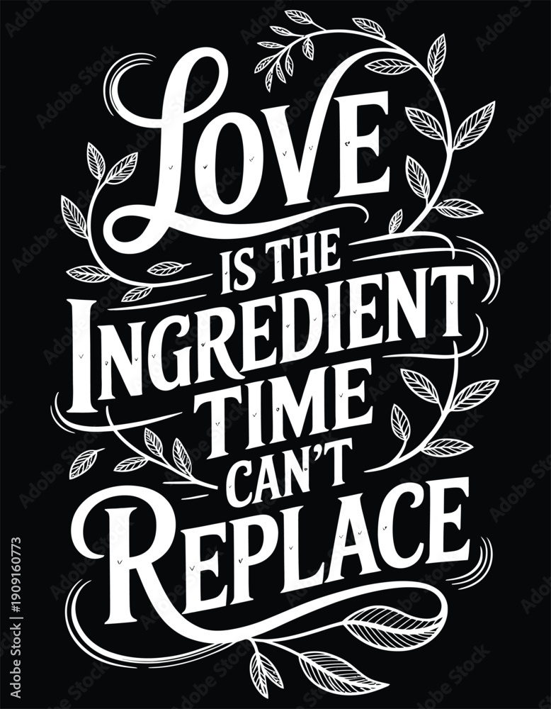 Obraz premium Love is the Ingredient Time Cant Replace hand lettering