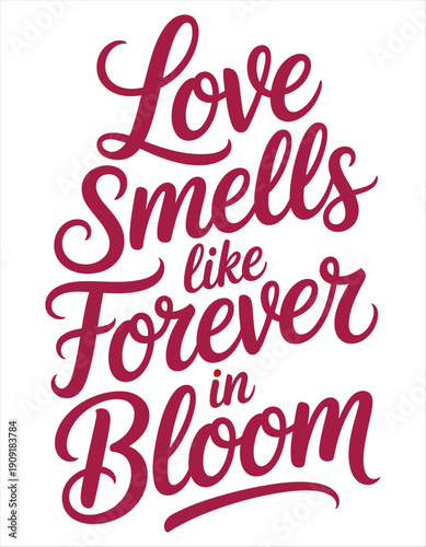 Love Smells Like Forever In Bloom Hand Lettering vector