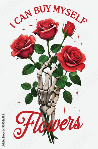 Macabre yet empowering graphic design features a skeletal hand tenderly clutching a vibrant bouquet of deep red roses alongside bold text declaring self-sufficiency and love.