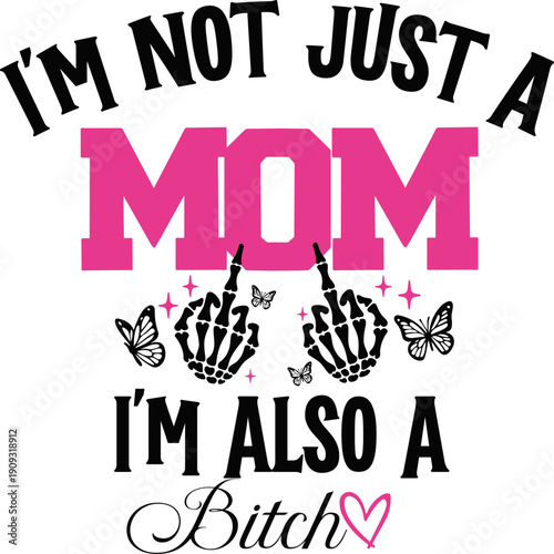 I'm Not Just A Mom I'm A Bitch Png Svg, Funny Mom Saying Bad Bitch energy Svg, Sarcastic Svg