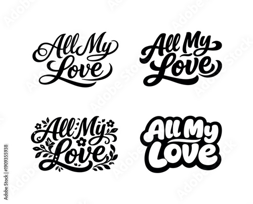 All My Love. Set lettering. 4 harmonious lettering variations of the same emblematic concept, each with