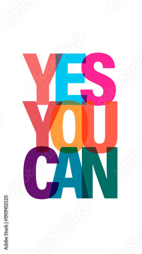 Yes, You Can colorful typography. This inspiring phrase serves as a reminder to maintain a positive attitude. The colorful text is suitable for motivational poster