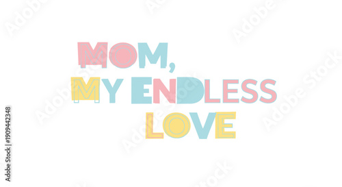 Multicolored typographic text 'Mom, My Endless Love' for Mother's Day card or social media post overlay effect, vector