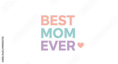 Pastel colored text 'Best Mom Ever' with heart, for Mother's Day card or social media post, overlay effect, vector illustration