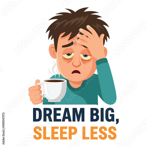 Tired man drinking coffee Dream Big Sleep Less quote