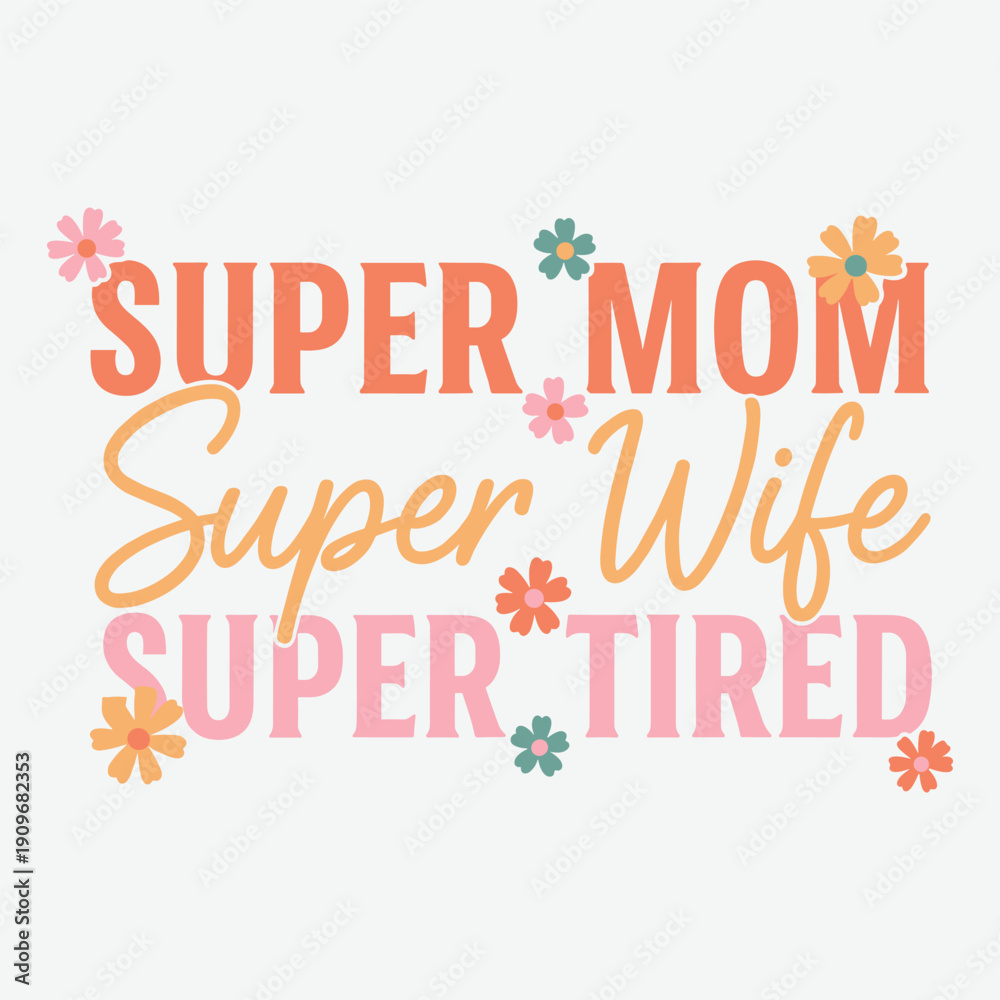Fototapeta premium Super Mom Super Wife Super Tired Mothers Day Funny Floral Typography Vector Illustration for Mom Life Tshirt Print