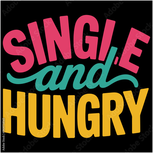 Single And Hungry.