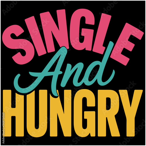 Single And Hungry.