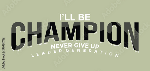 I'll be Champion. Stylish slogan typography tee shirt design. Motivation and inspirational quote. Clothing,t shirt,apparel and other uses.
