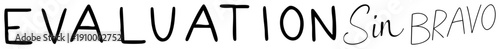 Hand drawn “EVALUATION Sin ” text, stylized script font, artistic typography, isolated lettering, creative design element, graphic text overlay.