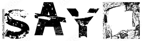 Graphic text "SAY" in heavy stencil font, weathered texture, fragmented edges, typographic art, distressed lettering, urban design element.