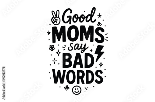 A playful black and white typographic design featuring the phrase good moms say bad words