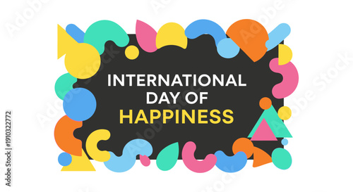 A vibrant graphic celebrating the International Day of Happiness with colorful abstract shapes framing the text on a dark background.