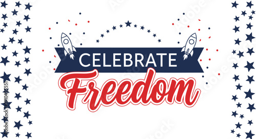 Patriotic banner with rocket and stars, 'Celebrate Freedom' text, for Independence Day or Memorial Day, vector illustration, Isolated on transparent background, png