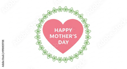 Pink heart with 'happy mother's day' text surrounded by green floral wreath on white background symbolizing love and appreciation