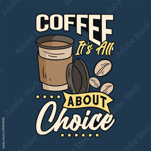 Coffee it's all about choice t shirt design, ready for printing.