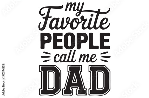 A typographic design displaying my favorite people call me dad