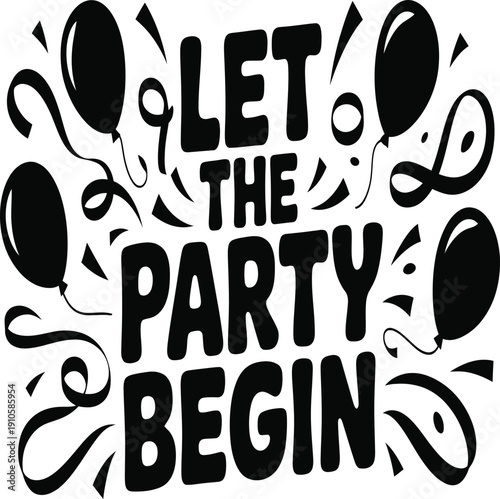 Black and white illustration of balloons and let the party begin text