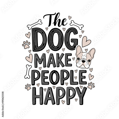 The Dog Make People Happy Typography Design with French Bulldog Illustration