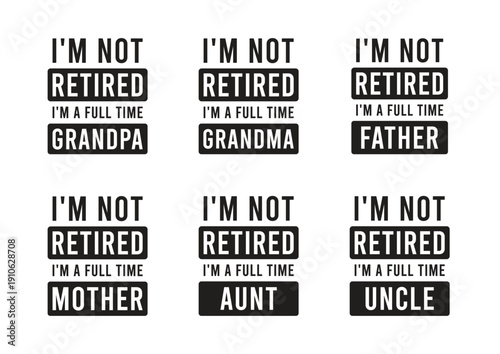Funny Retirement Family Quotes Bundle – I’m Not Retired Full Time Grandpa Grandma Father Mother Aunt Uncle